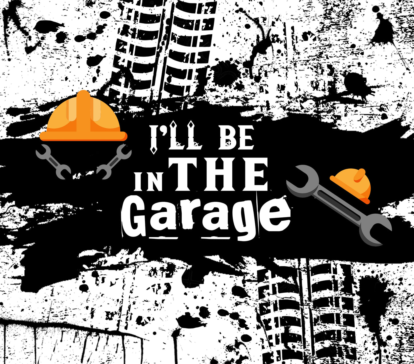 Ill Be in the garage!